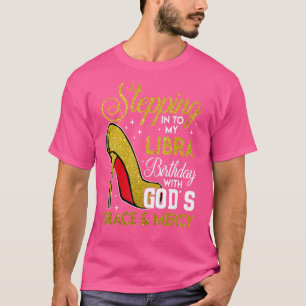 Stepping Into My Libra Birthday With God's Grace M T-Shirt