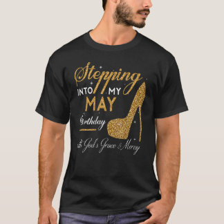 Stepping Into My May Birthday High Heels With God' T-Shirt