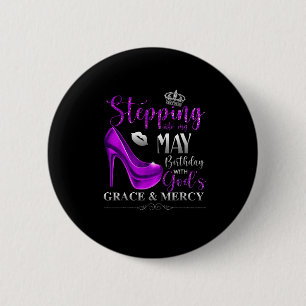 Stepping Into My May Birthday With Gods Grace & 6 Cm Round Badge