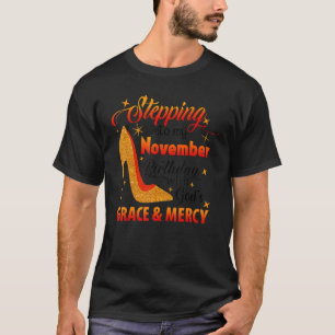 Stepping Into My November Birthday With Gods Grace T-Shirt