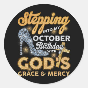 Stepping Into My October Birthday With Gods Grace  Classic Round Sticker