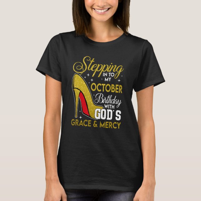 Stepping Into My October Birthday With God's Grace T-Shirt (Front)
