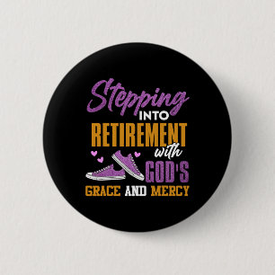 Stepping Into My Retirement With Gods Grace And Me 6 Cm Round Badge