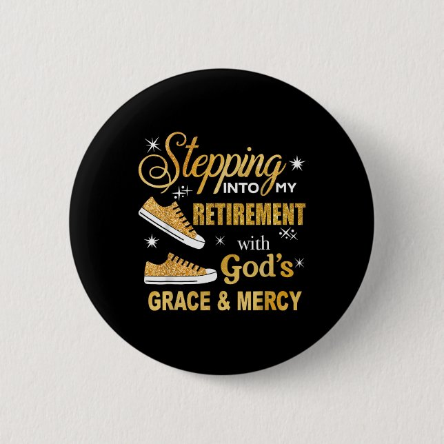 Stepping Into My Retirement With Gods Grace And Me 6 Cm Round Badge (Front)