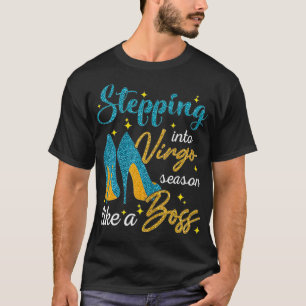 Stepping into Virgo Season Like A Boss September T-Shirt