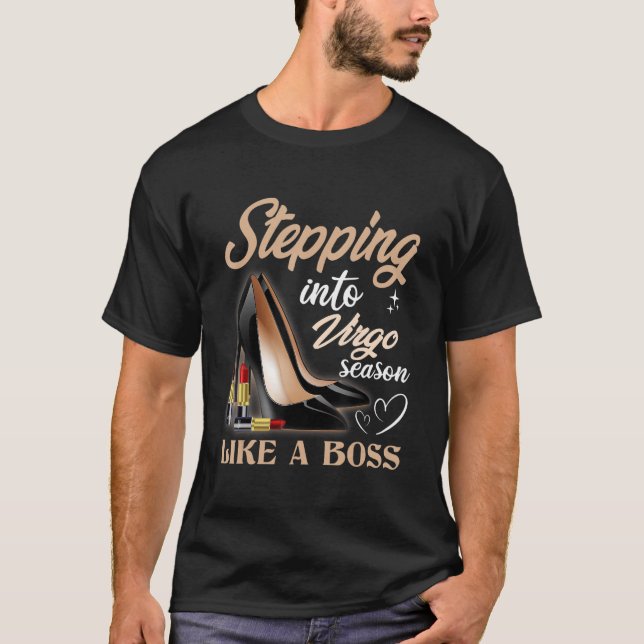 Stepping Into Virgo Season Like A Boss Zodiac Birt T-Shirt (Front)