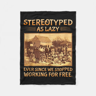 Stereotyped As Lazy Ever Since We Stopped Working  Fleece Blanket