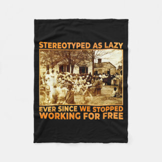 Stereotyped As Lazy Ever Since We Stopped Working  Fleece Blanket