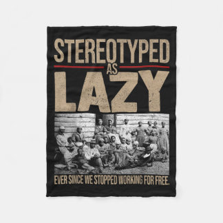 Stereotyped As Lazy Ever Since We Stopped Working  Fleece Blanket