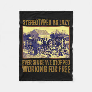 Stereotyped As Lazy Ever Since We Stopped Working  Fleece Blanket
