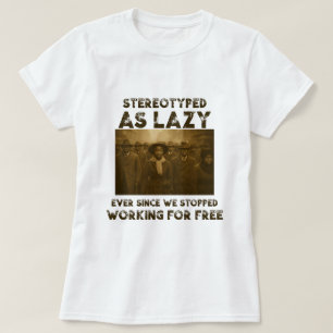 Stereotyped as Lazy T-Shirt