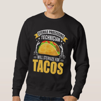Sterile Processing Technician For Tacos  Tech Da1 Sweatshirt