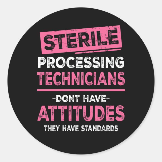 Sterile Processing Technicians Tech Dont Have Atti Classic Round Sticker (Front)