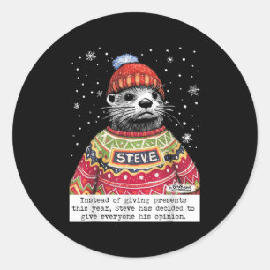 Steve Otter Instead Of Giving Presents This Year  Classic Round Sticker