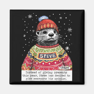 Steve Otter Instead Of Giving Presents This Year  Magnet
