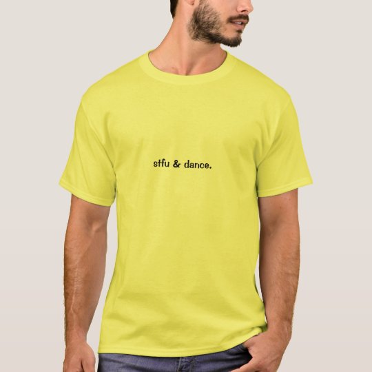 stfu & dance T-Shirt