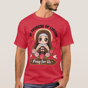 Stherese of Lisieu Pray for Us Catholic Roses for T-Shirt