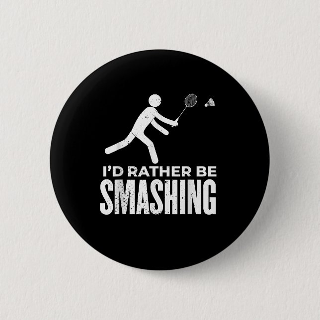 Stick Figure Badminton - Id Rather Be Smashing Bad 6 Cm Round Badge (Front)