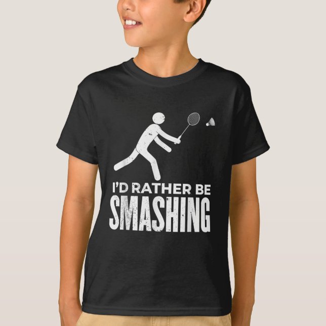 Stick Figure Badminton - Id Rather Be Smashing Bad T-Shirt (Front)