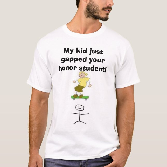 stick, images, My kid just gapped your honour T-Shirt (Front)