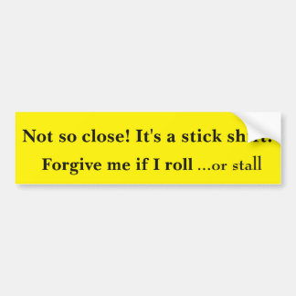 Stick Shift!! Bumper Sticker