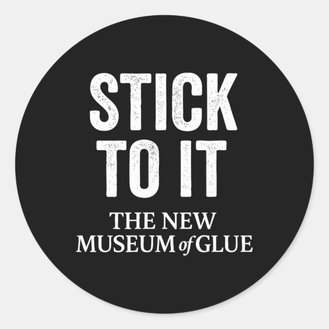 Stick To It The New Museum Of Glue Premium Tri-ble Classic Round Sticker (Front)