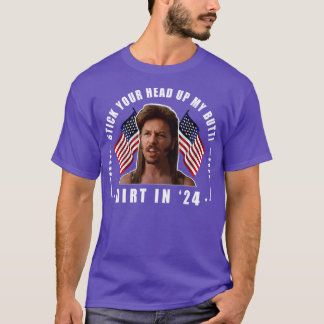 Stick Your Head Up My Butt Joe Dirt T-Shirt