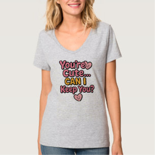 Sticker "You’re Cute… Can I Keep You?" T-Shirt