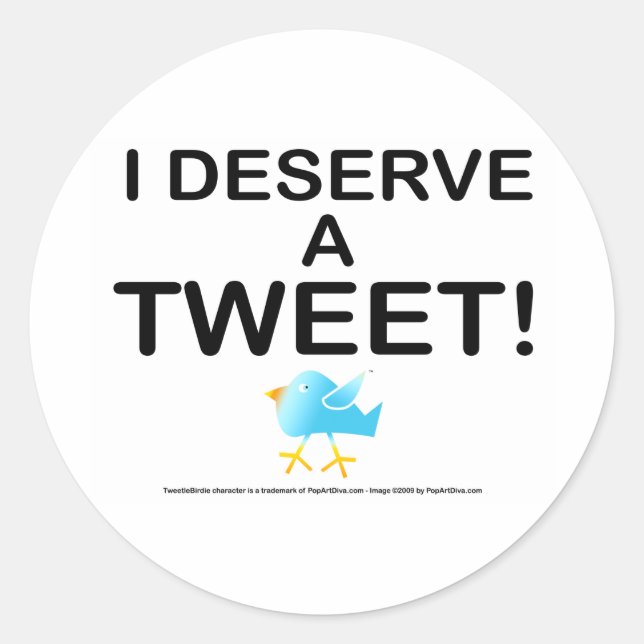 Stickers - I Deserve A Tweet (Front)