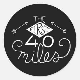 Stickers- The First 40 Miles (Black) Classic Round Sticker