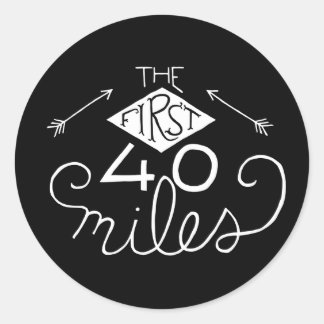 Stickers- The First 40 Miles (Black) Classic Round Sticker