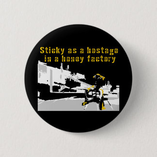 Sticky as a Hostage in a Honey Factory 6 Cm Round Badge