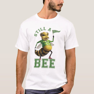Still a Bee T-Shirt