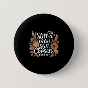 Still A Mess Still Chosen, Christian, Bible Verse, 6 Cm Round Badge