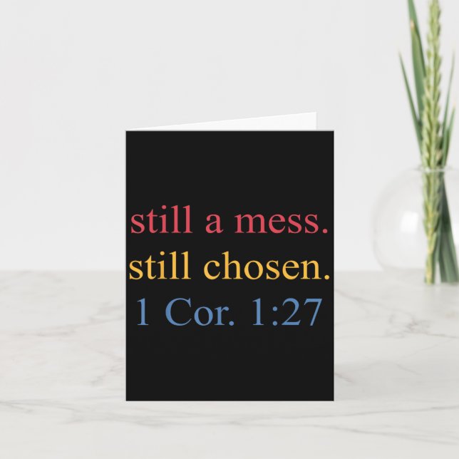 Still A Mess. Still Chosen Design  Card (Front)