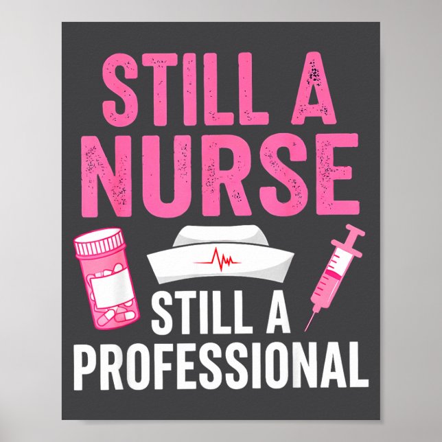 Still A Nurse Professional Nursing Professionalism Poster (Front)