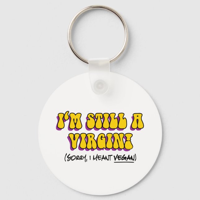 Still A Virgin - I Meant Vegan! Funny Vegetarian Key Ring (Front)