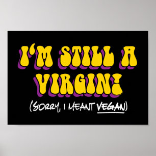 Still A Virgin - I Meant Vegan! Funny Vegetarian Poster