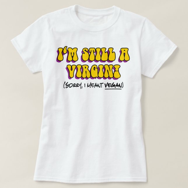 Still A Virgin - I Meant Vegan! Funny Vegetarian T-Shirt (Design Front)