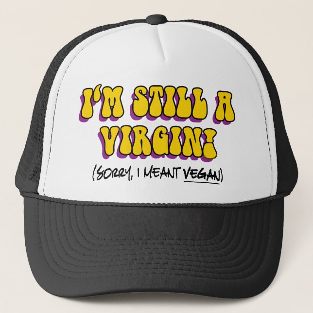 Still A Virgin - I Meant Vegan! Funny Vegetarian Trucker Hat (Front)