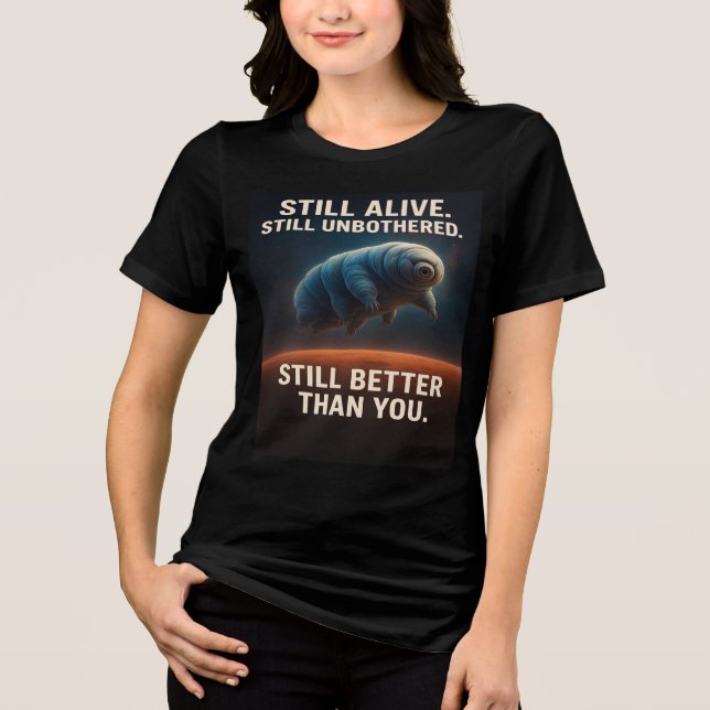 Still Alive, Still Unbothered – Tardigrade Tri-Blend Shirt (Front)