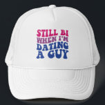 Still Bi When I'm Dating A Guy Funny Bisexual Prid Trucker Hat<br><div class="desc">Still Bi When I'm Dating A Guy Funny Bisexual Pride</div>