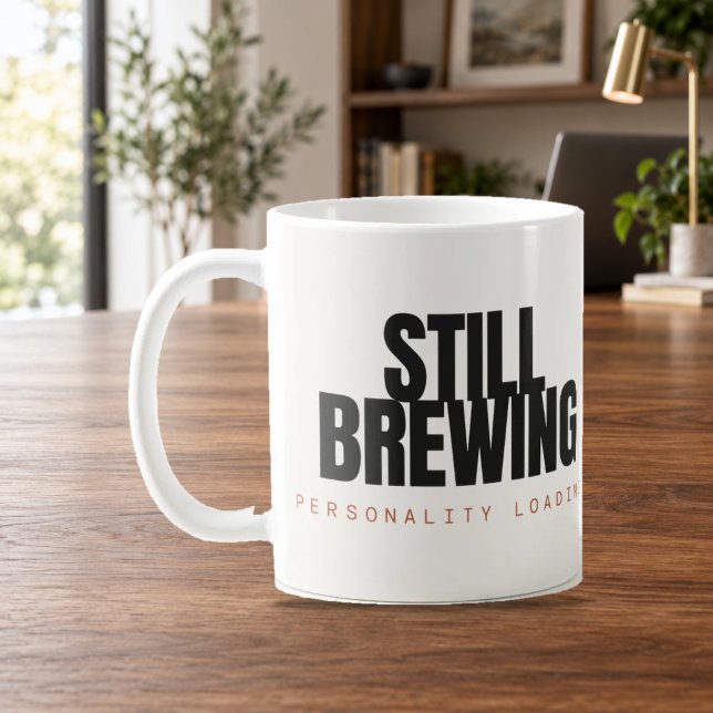 Still Brewing Personality Loading Coffee Mug (Creator Uploaded)
