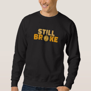 Still Broke Blockchain Crypto Currency Bitcoin Sweatshirt