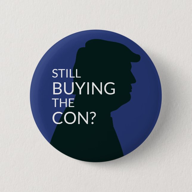 Still Buying the Con? |  Anti Trump 6 Cm Round Badge (Front)