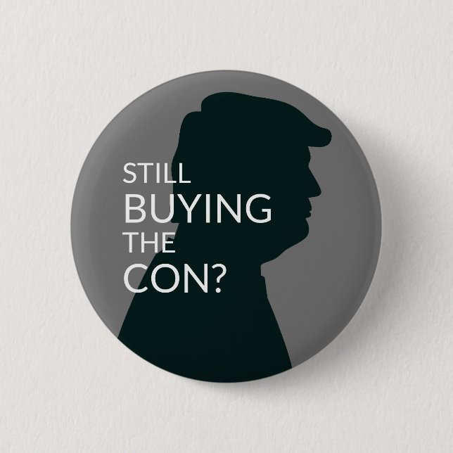 Still Buying the Con? |  Anti Trump 6 Cm Round Badge (Front)