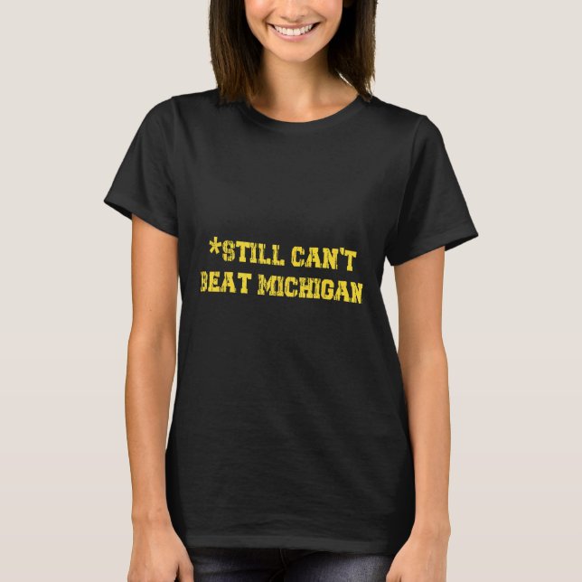 Still Can't Beat Michigan Shirt Still Can't Beat M (Front)