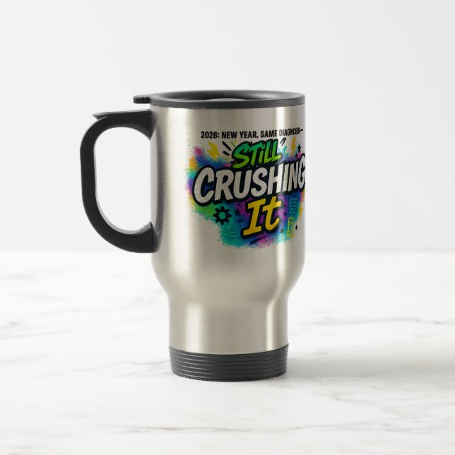 “Still Crushing It” 2026 Diagnosis Pride Travel Mug (Left)