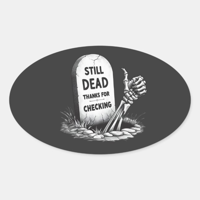 STILL DEAD THANKS FOR CHECKING OVAL STICKER (Front)