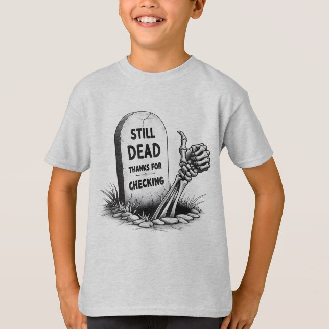 STILL DEAD THANKS FOR CHECKING T-Shirt (Front)